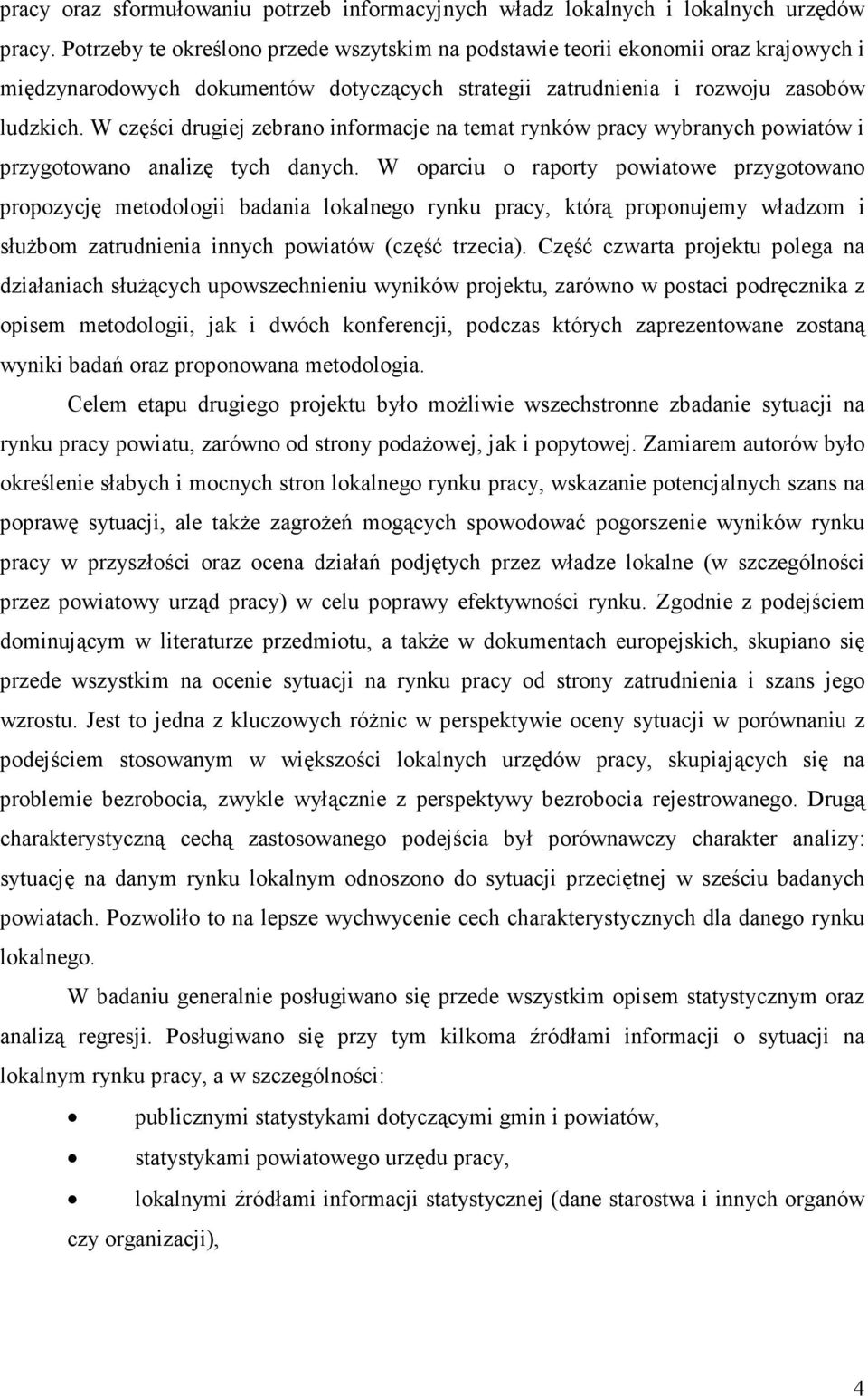 W części drugiej zebrano informacje na temat rynków pracy wybranych powiatów i przygotowano analizę tych danych.