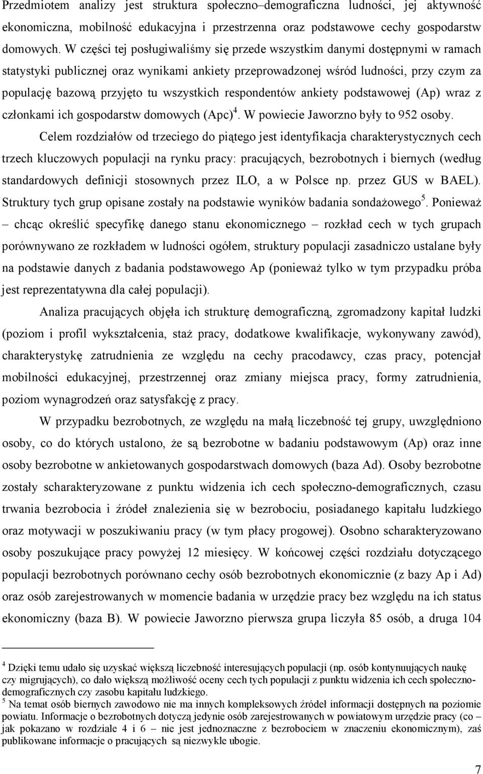 wszystkich respondentów ankiety podstawowej (Ap) wraz z członkami ich gospodarstw domowych (Apc) 4. W powiecie Jaworzno były to 952 osoby.