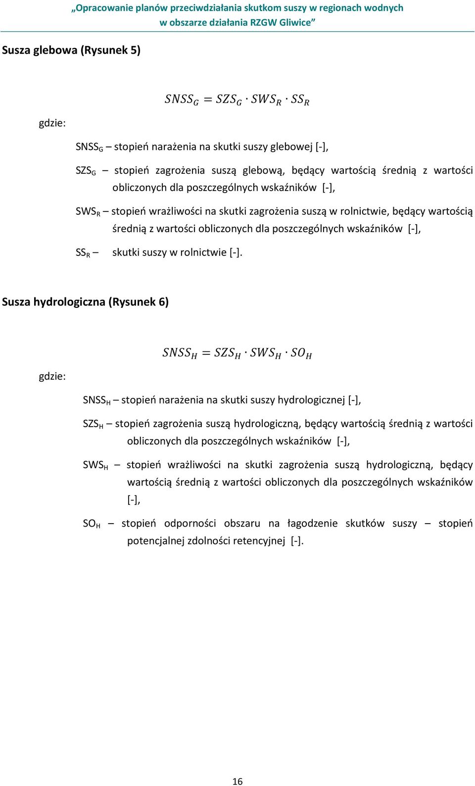 [-]. Susza hydrologiczna (Rysunek 6) = gdzie: SNSS H stopień narażenia na skutki suszy hydrologicznej [-], SZS H stopień zagrożenia suszą hydrologiczną, będący wartością średnią z wartości