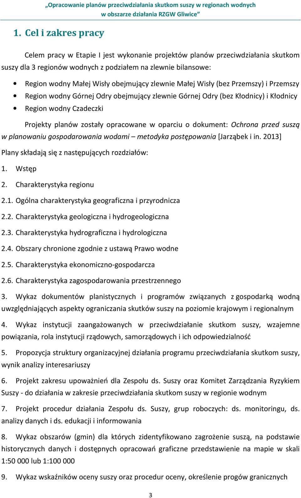 oparciu o dokument: Ochrona przed suszą w planowaniu gospodarowania wodami metodyka postępowania [Jarząbek i in. 2013] Plany składają się z następujących rozdziałów: 1. Wstęp 2.