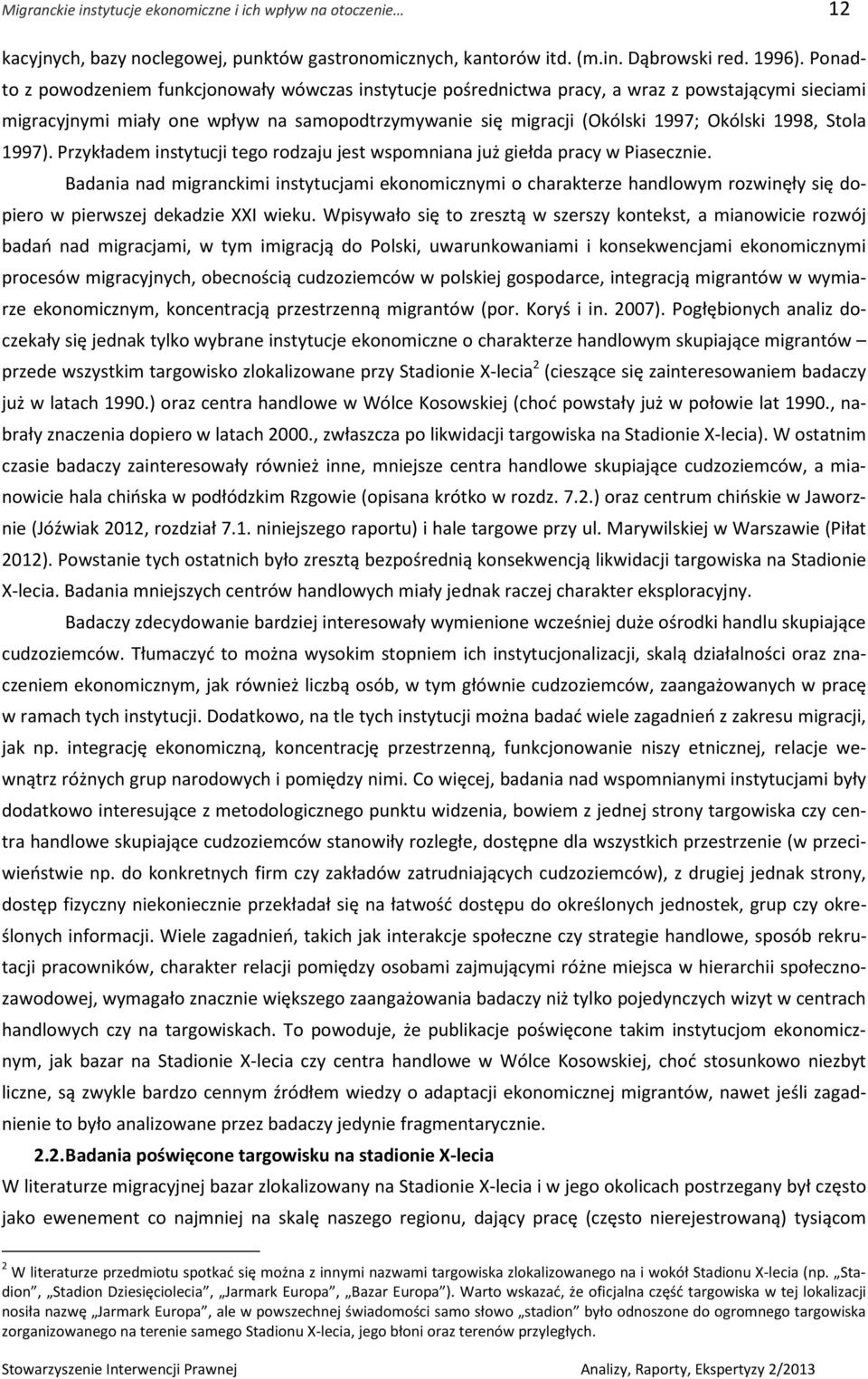 Stola 1997). Przykładem instytucji tego rodzaju jest wspomniana już giełda pracy w Piasecznie.