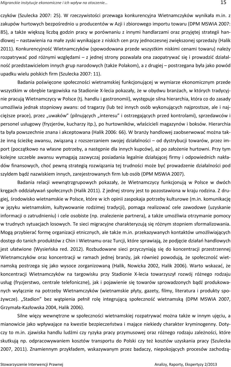 z zakupów hurtowych bezpośrednio u producentów w Azji i zbiorowego importu towaru (DPM MSWiA 2007: 85), a także większą liczbą godzin pracy w porównaniu z innymi handlarzami oraz przyjętej strategii