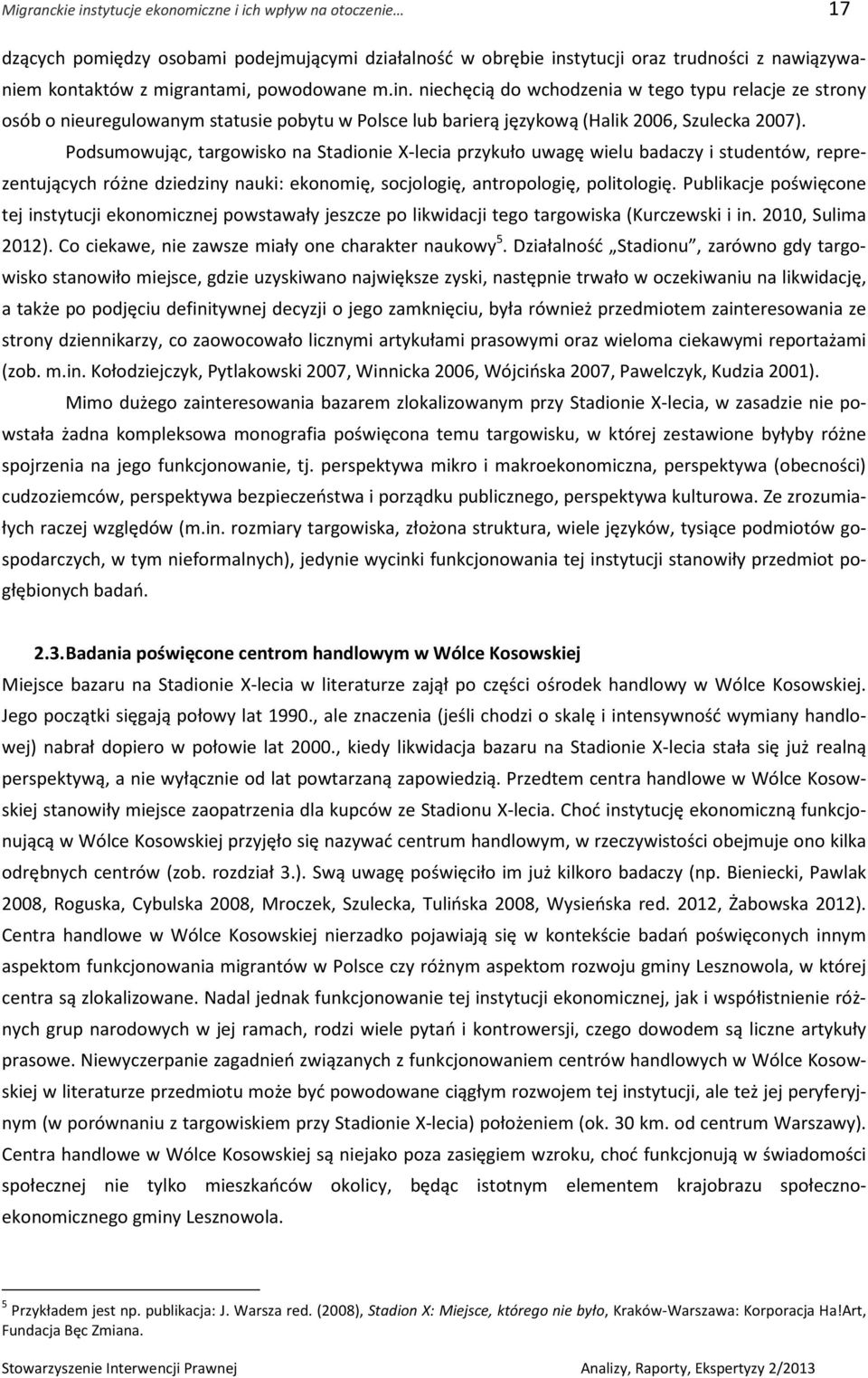 Podsumowując, targowisko na Stadionie X-lecia przykuło uwagę wielu badaczy i studentów, reprezentujących różne dziedziny nauki: ekonomię, socjologię, antropologię, politologię.