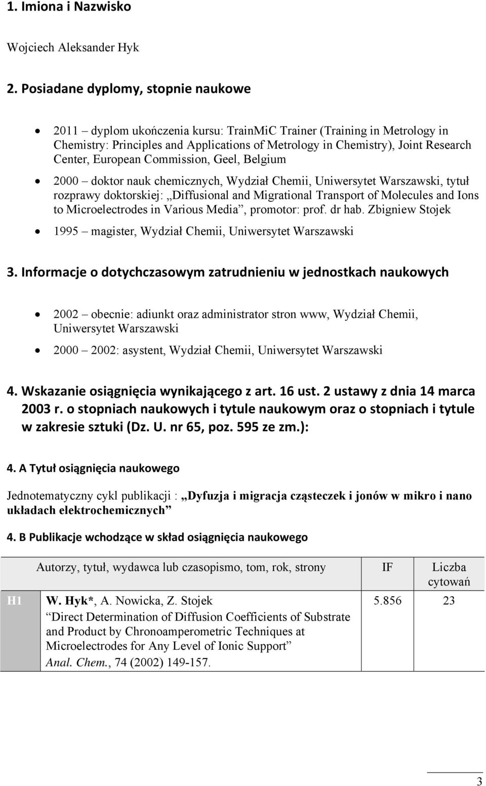 Commission, Geel, Belgium 2000 oktor nauk heminyh, Wyiał Chemii, Uniwersytet Warsawski, tytuł rorawy oktorskiej: Diffusional an Migrational Transort of Moleules an ons to Miroeletroes in Various