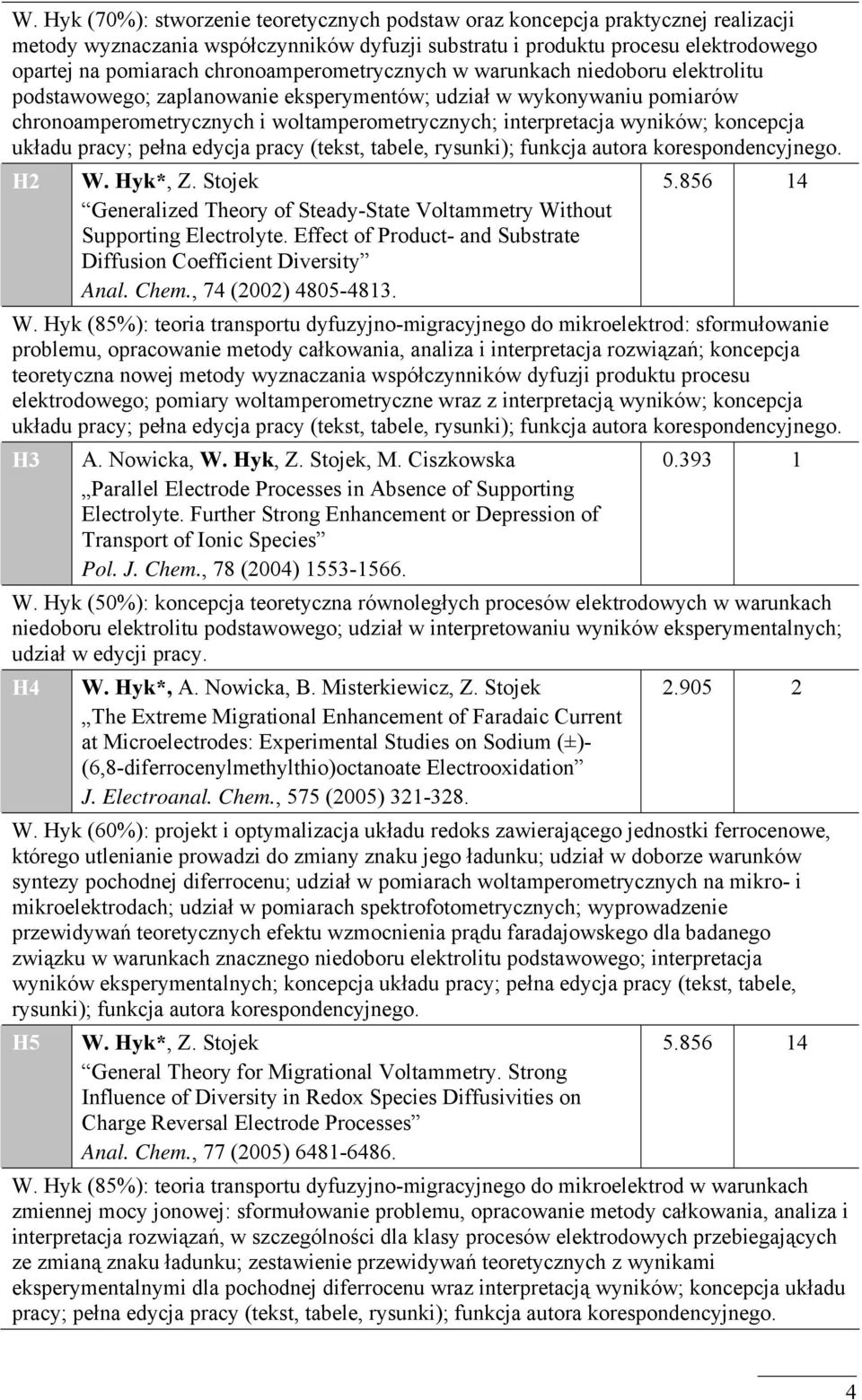 funkja autora koresonenyjnego. H2 W. Hyk*, Z. tojek Generalie Theory of teay-tate Voltammetry Without uorting Eletrolyte. Effet of rout- an ubstrate Diffusion Coeffiient Diversity Anal. Chem.