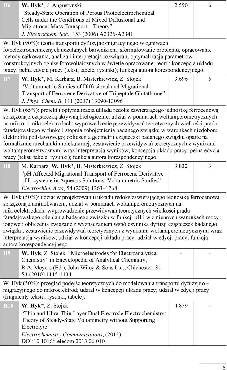 Hyk (90%): teoria transortu yfuyjno-migrayjnego w ogniwah fotoelektroheminyh uulanyh barwnikiem: sformułowanie roblemu, oraowanie metoy ałkowania, analia i interretaja rowiąań; otymaliaja arametrów