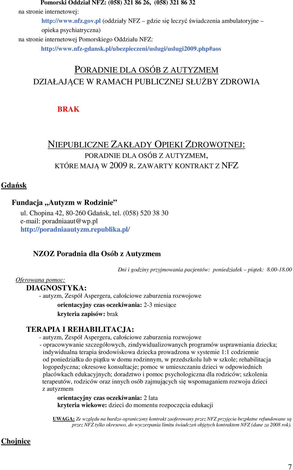 php#aos PORADNIE DLA OSÓB Z AUTYZMEM DZIAŁAJĄCE W RAMACH PUBLICZNEJ SŁUŻBY ZDROWIA BRAK NIEPUBLICZNE ZAKŁADY OPIEKI ZDROWOTNEJ: PORADNIE DLA OSÓB Z AUTYZMEM, KTÓRE MAJĄ W 2009 R.