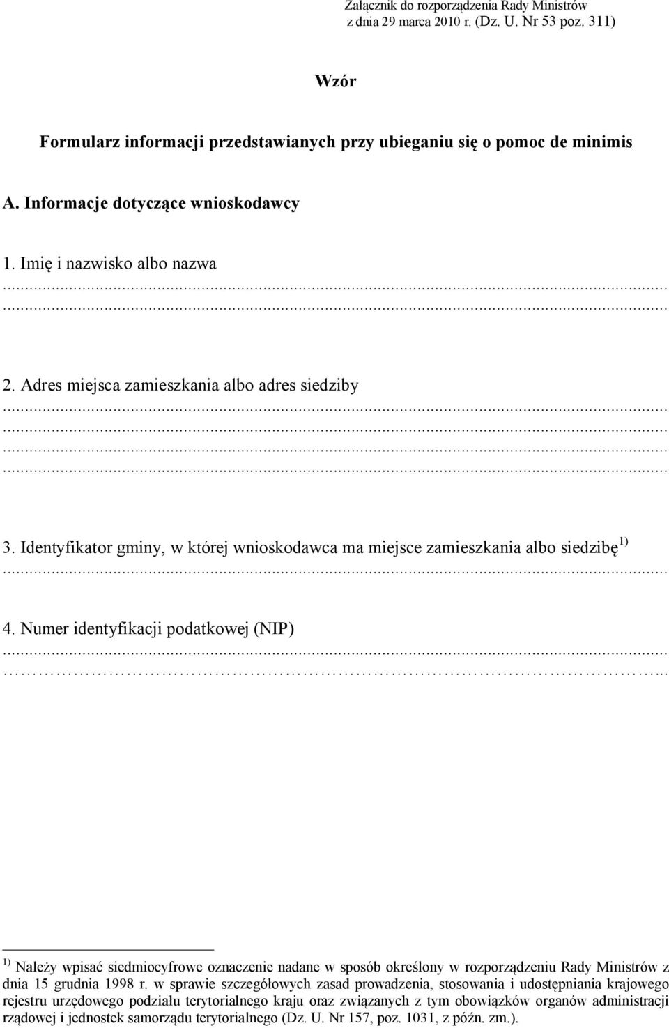 Identyfikator gminy, w której wnioskodawca ma miejsce zamieszkania albo siedzibę 1) 4. Numer identyfikacji podatkowej (NIP).