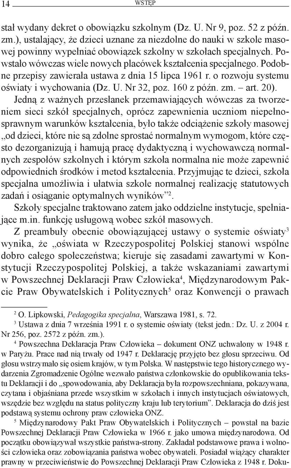 Podobne przepisy zawierała ustawa z dnia 15 lipca 1961 r. o rozwoju systemu oświaty i wychowania (Dz. U. Nr 32, poz. 160 z późn. zm. art. 20).