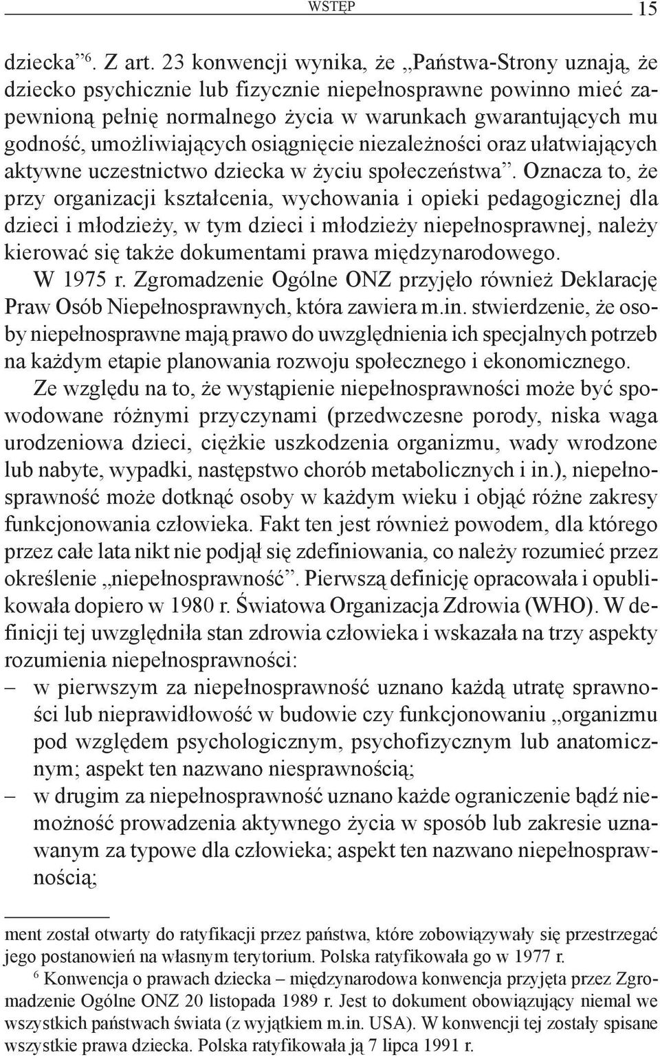 umożliwiających osiągnięcie niezależności oraz ułatwiających aktywne uczestnictwo dziecka w życiu społeczeństwa.