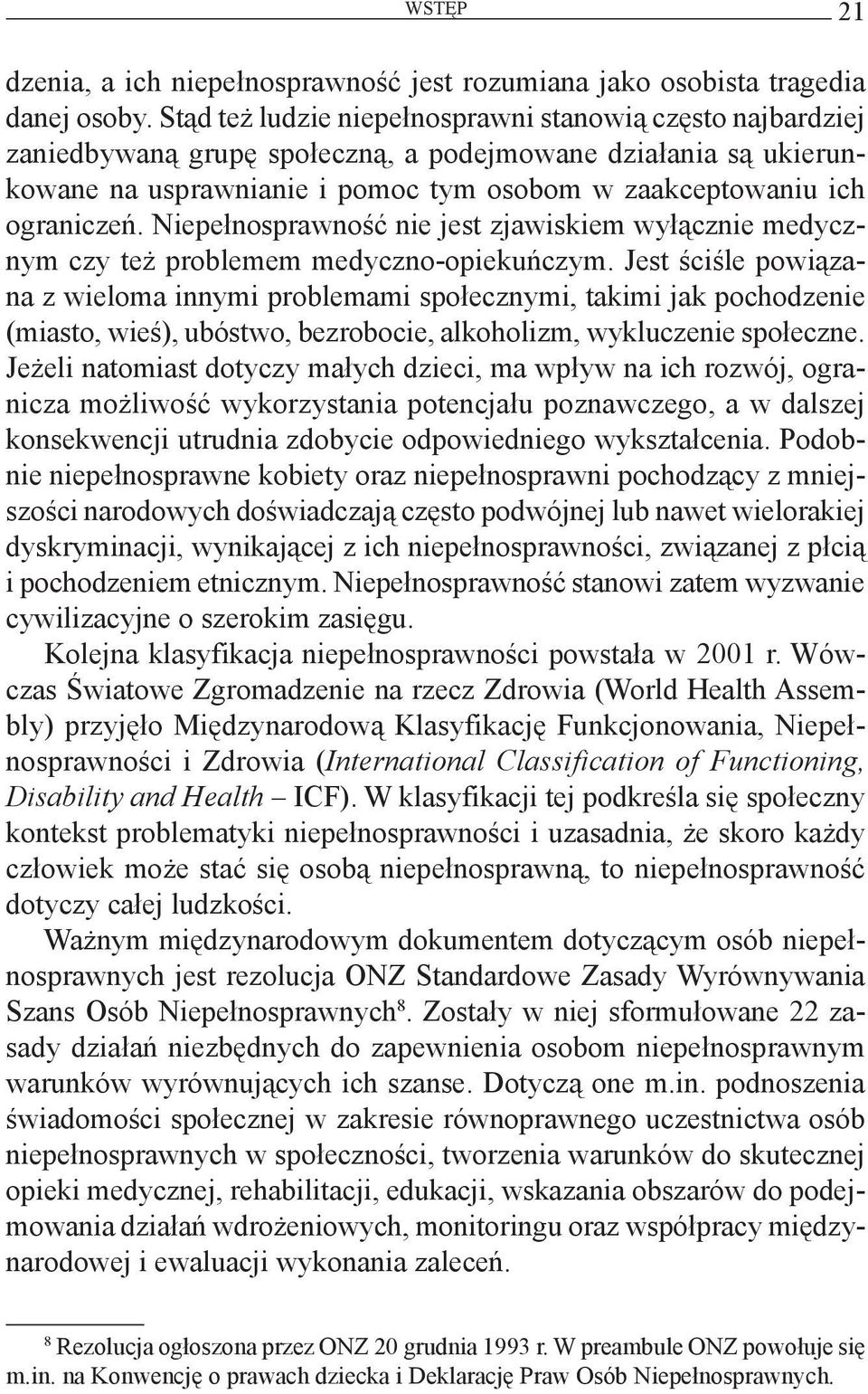 Niepełnosprawność nie jest zjawiskiem wyłącznie medycznym czy też problemem medyczno-opiekuńczym.