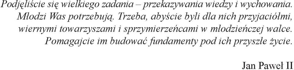 Trzeba, abyście byli dla nich przyjaciółmi, wiernymi towarzyszami