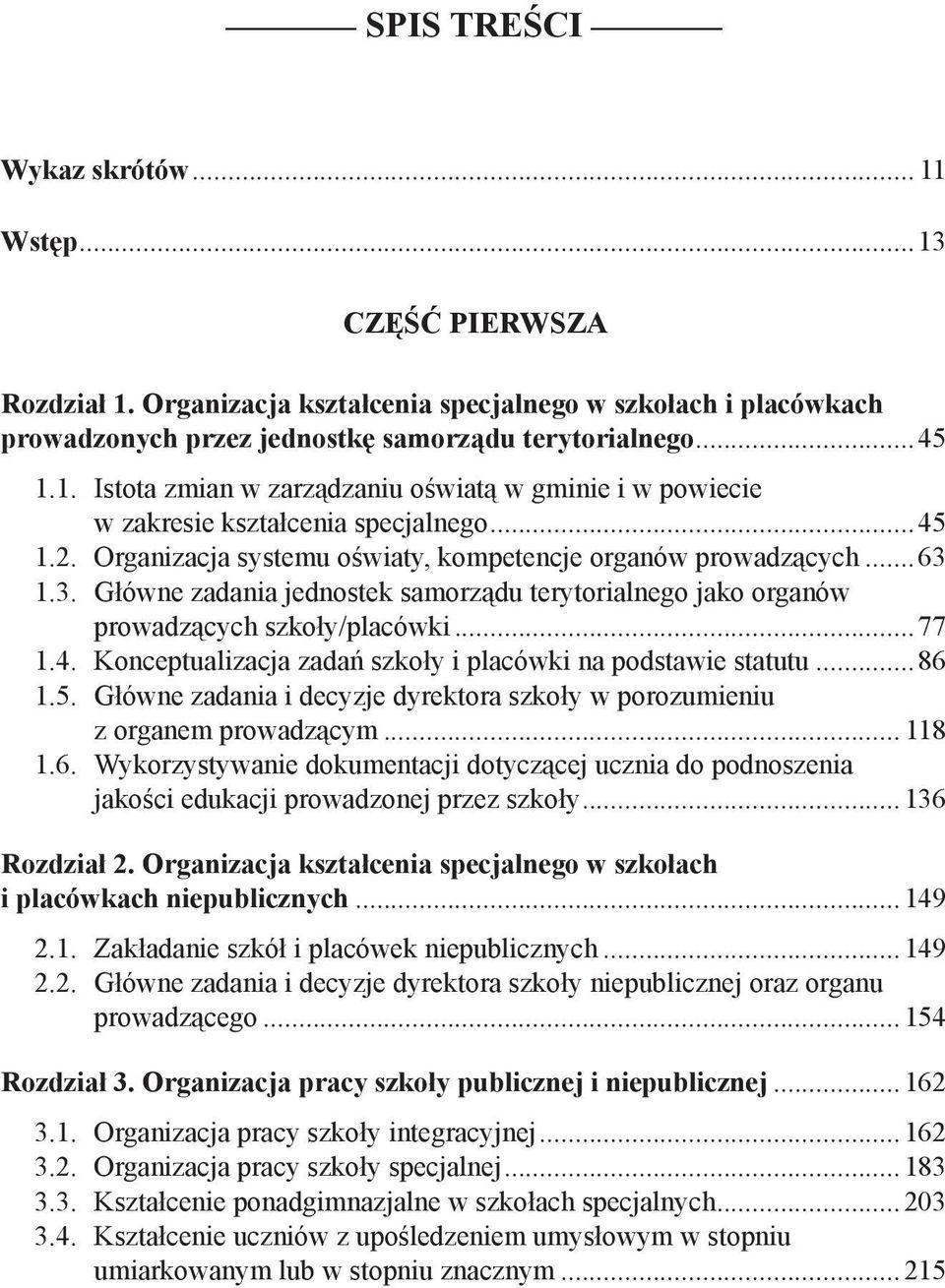 ..86 1.5. Główne zadania i decyzje dyrektora szkoły w porozumieniu z organem prowadzącym... 118 1.6. Wykorzystywanie dokumentacji dotyczącej ucznia do podnoszenia jakości edukacji prowadzonej przez szkoły.