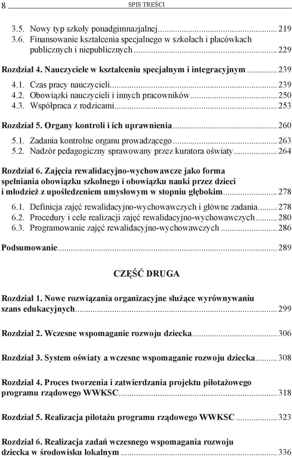 Organy kontroli i ich uprawnienia...260 5.1. Zadania kontrolne organu prowadzącego...263 5.2. Nadzór pedagogiczny sprawowany przez kuratora oświaty...264 Rozdział 6.