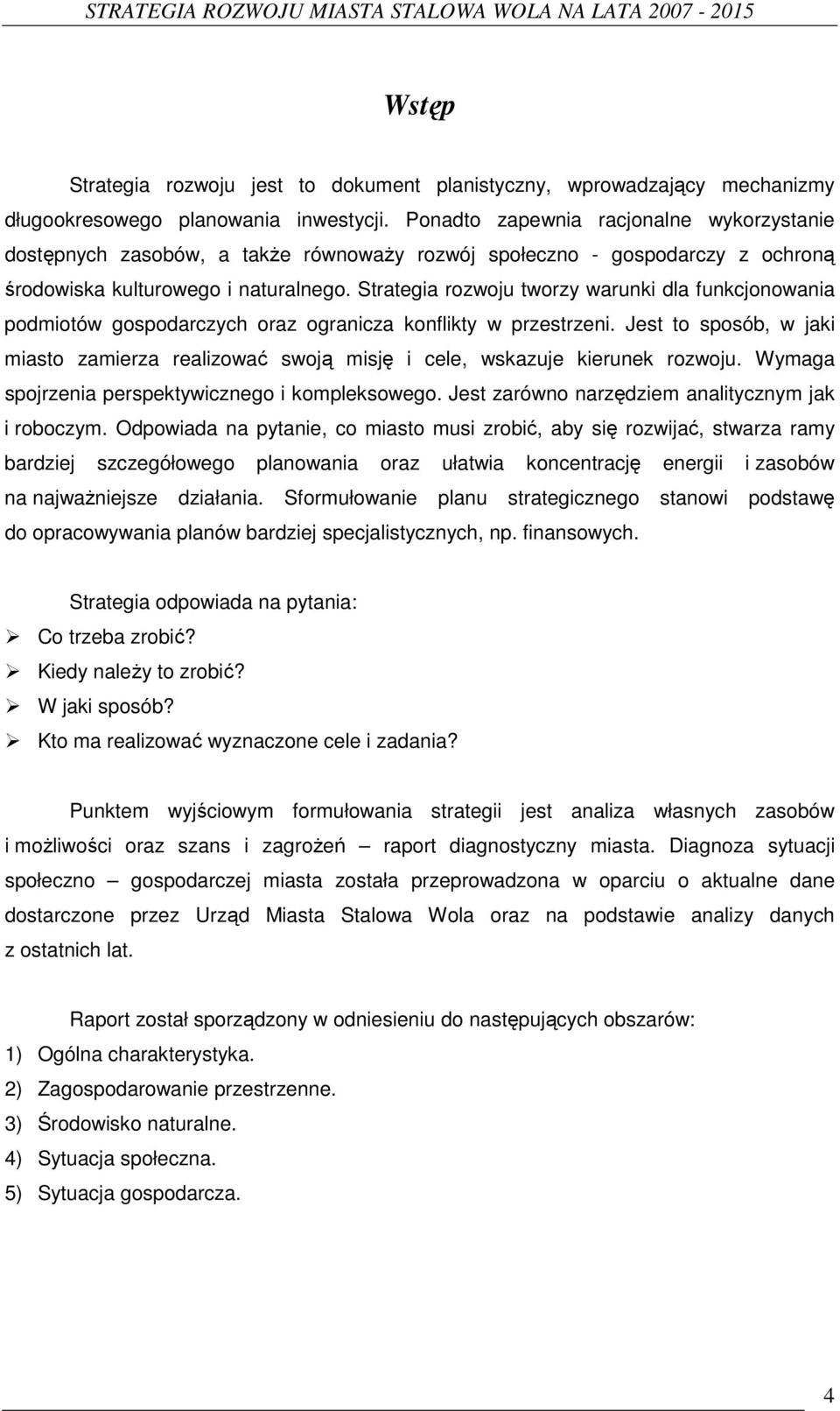 Strategia rozwoju tworzy warunki dla funkcjonowania podmiotów gospodarczych oraz ogranicza konflikty w przestrzeni.