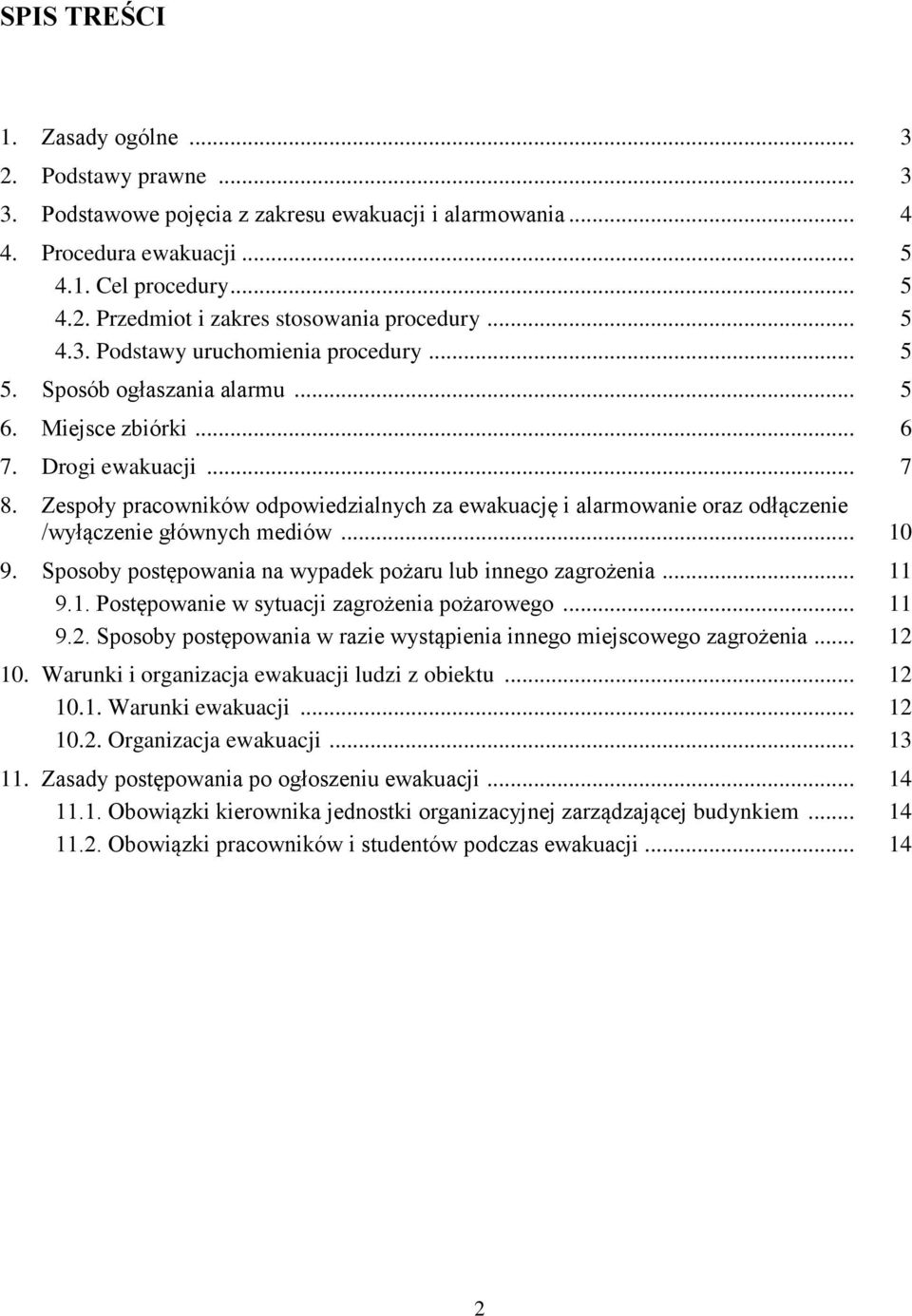 Zespoły pracowników odpowiedzialnych za ewakuację i alarmowanie oraz odłączenie /wyłączenie głównych mediów... 10 9. Sposoby postępowania na wypadek pożaru lub innego zagrożenia... 11 9.1. Postępowanie w sytuacji zagrożenia pożarowego.