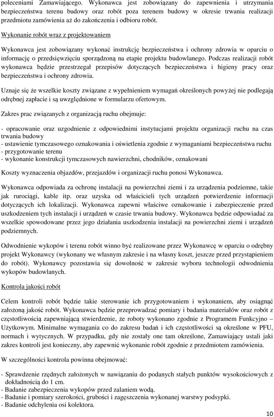 Wykonanie robót wraz z projektowaniem Wykonawca jest zobowiązany wykonać instrukcję bezpieczeństwa i ochrony zdrowia w oparciu o informację o przedsięwzięciu sporządzoną na etapie projektu