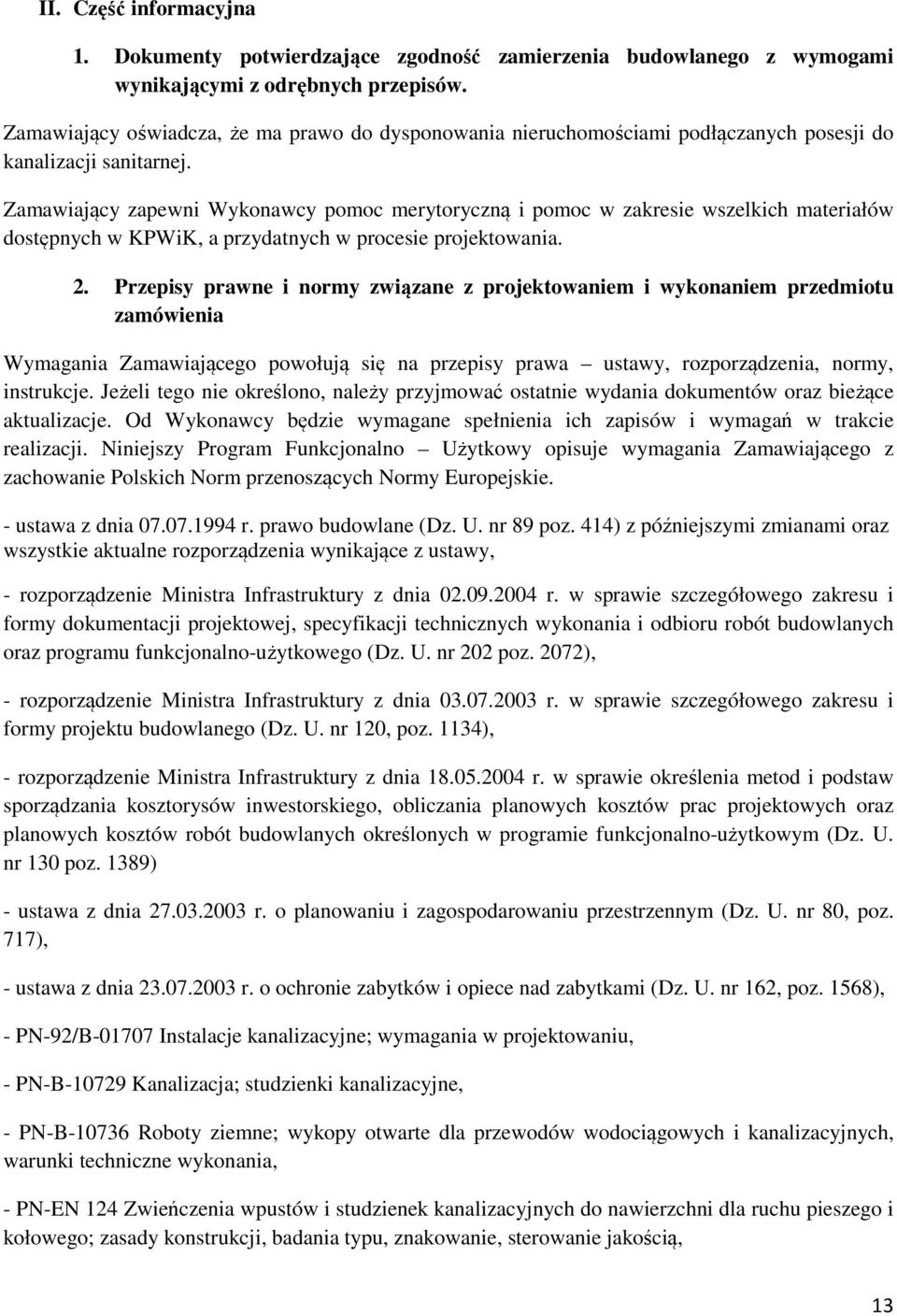 Zamawiający zapewni Wykonawcy pomoc merytoryczną i pomoc w zakresie wszelkich materiałów dostępnych w KPWiK, a przydatnych w procesie projektowania. 2.