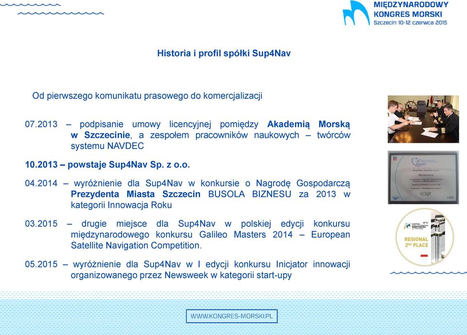 2014 wyróżnienie dla Sup4Nav w konkursie o Nagrodę Gospodarczą Prezydenta Miasta Szczecin BUSOLA BIZNESU za 2013 w kategorii Innowacja Roku 03.