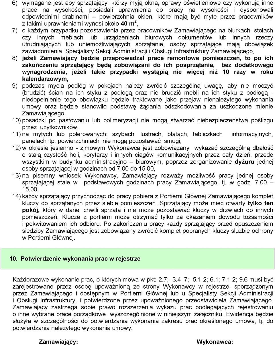 innych meblach lub urządzeniach biurowych dokumentów lub innych rzeczy utrudniających lub uniemożliwiających sprzątanie, osoby sprzątające mają obowiązek zawiadomienia Specjalisty Sekcji