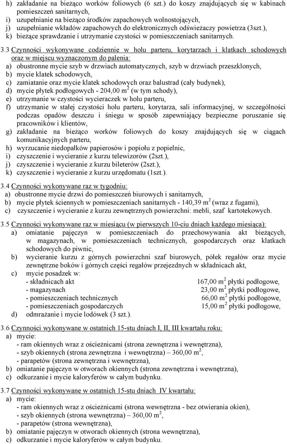 powietrza (3szt.), k) bieżące sprawdzanie i utrzymanie czystości w pomieszczeniach sanitarnych. 3.