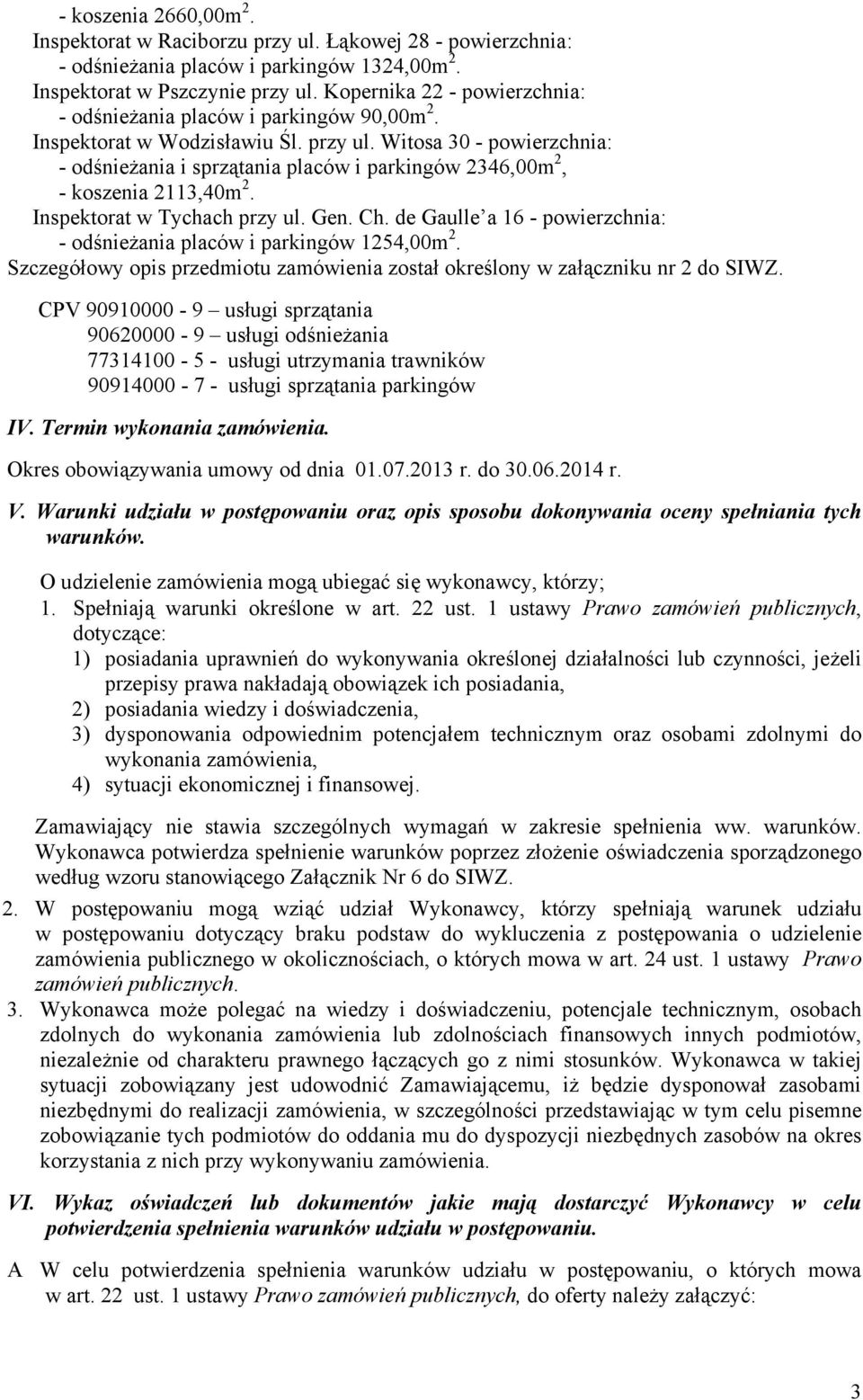 Witosa 30 - powierzchnia: - odśnieżania i sprzątania placów i parkingów 2346,00m 2, - koszenia 2113,40m 2. Inspektorat w Tychach przy ul. Gen. Ch.