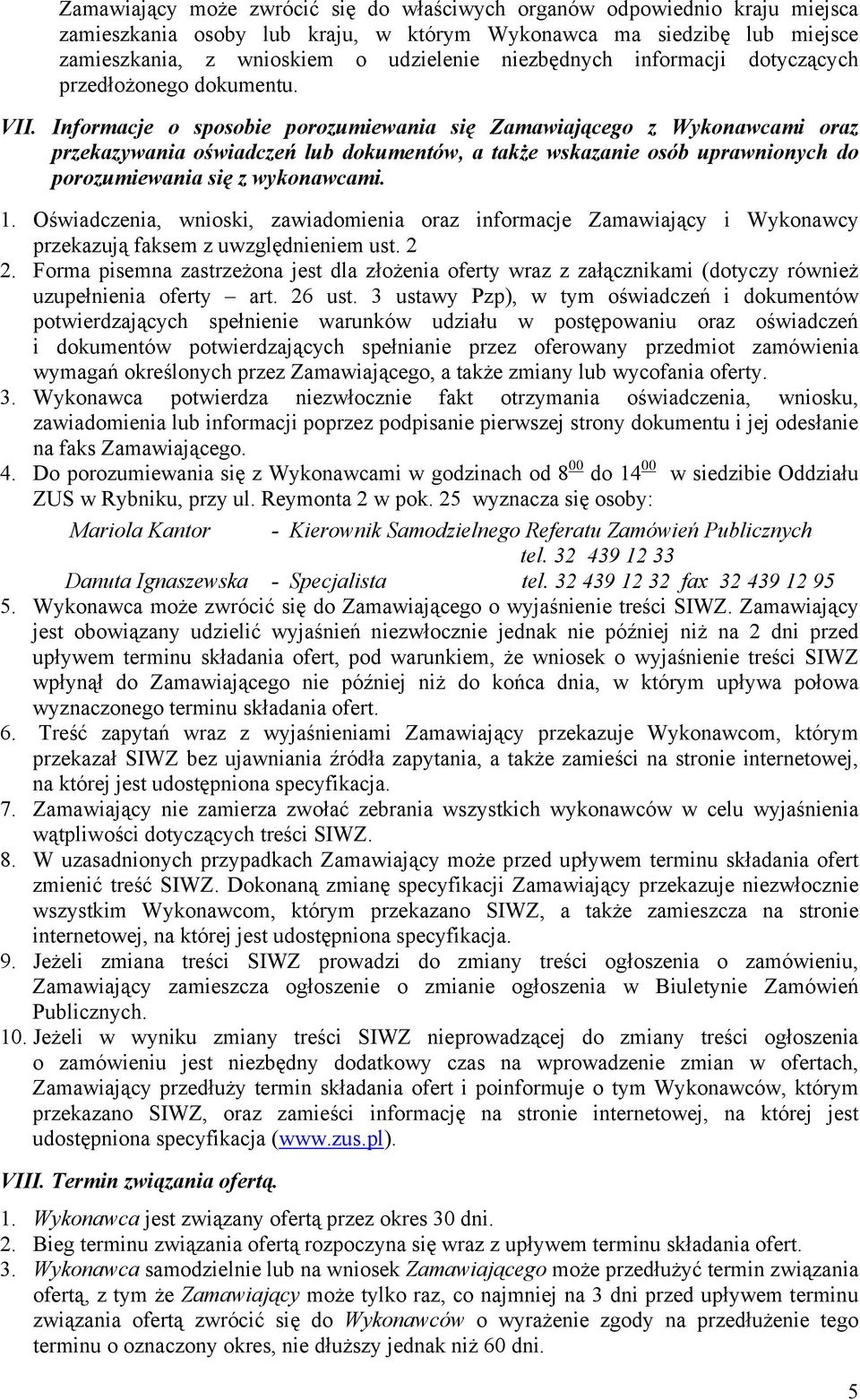 Informacje o sposobie porozumiewania się Zamawiającego z Wykonawcami oraz przekazywania oświadczeń lub dokumentów, a także wskazanie osób uprawnionych do porozumiewania się z wykonawcami. 1.