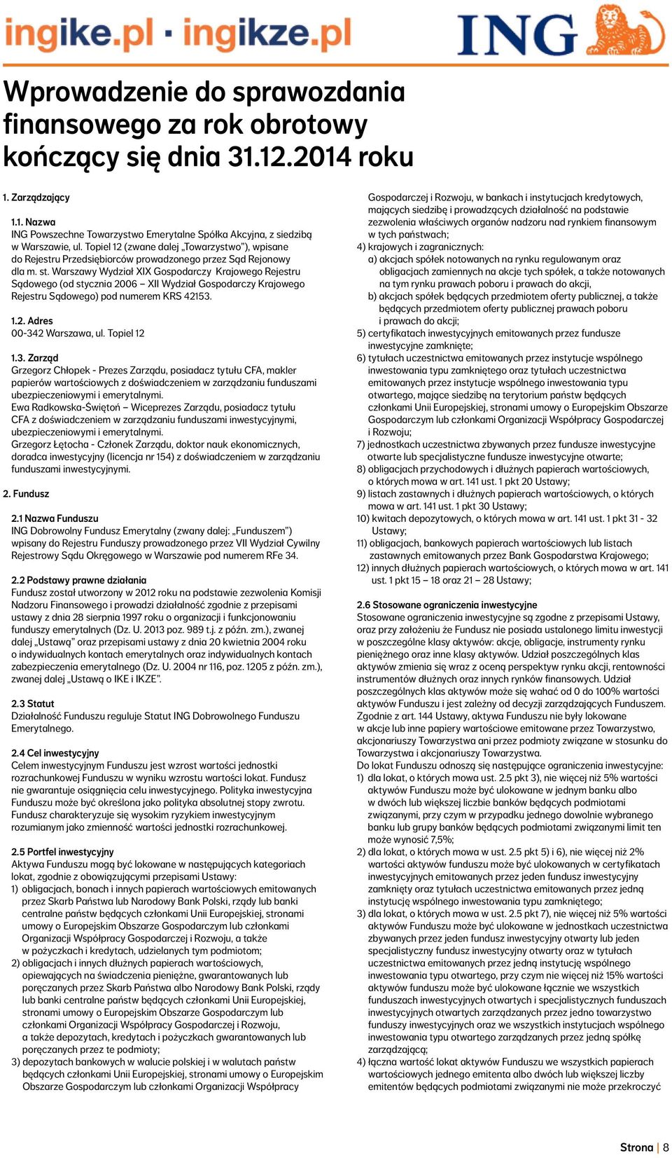 Warszawy Wydział XIX Gospodarczy Krajowego Rejestru Sądowego (od stycznia 2006 XII Wydział Gospodarczy Krajowego Rejestru Sądowego) pod numerem KRS 42153. 1.2. Adres 00-342 Warszawa, ul. Topiel 12 1.