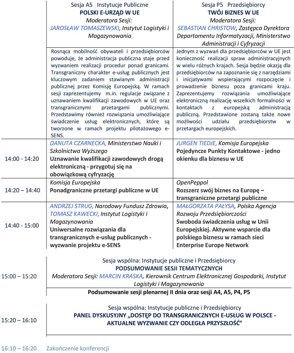 Transgraniczny charakter e usług publicznych jest kluczowym zadaniem stawianym administracji publicznej przez Komisję Europejską. W ramach sesji zaprezentujemy m.in. regulacje związane z uznawaniem kwalifikacji zawodowych w UE oraz transgranicznymi przetargami publicznymi.