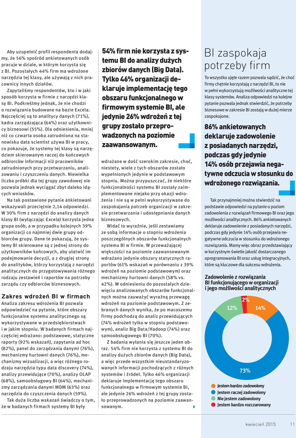 Podkreślmy jednak, że nie chodzi o rozwiązania budowane na bazie Excela. Najczęściej są to analitycy danych (71%), kadra zarządzająca (64%) oraz użytkownicy biznesowi (55%).