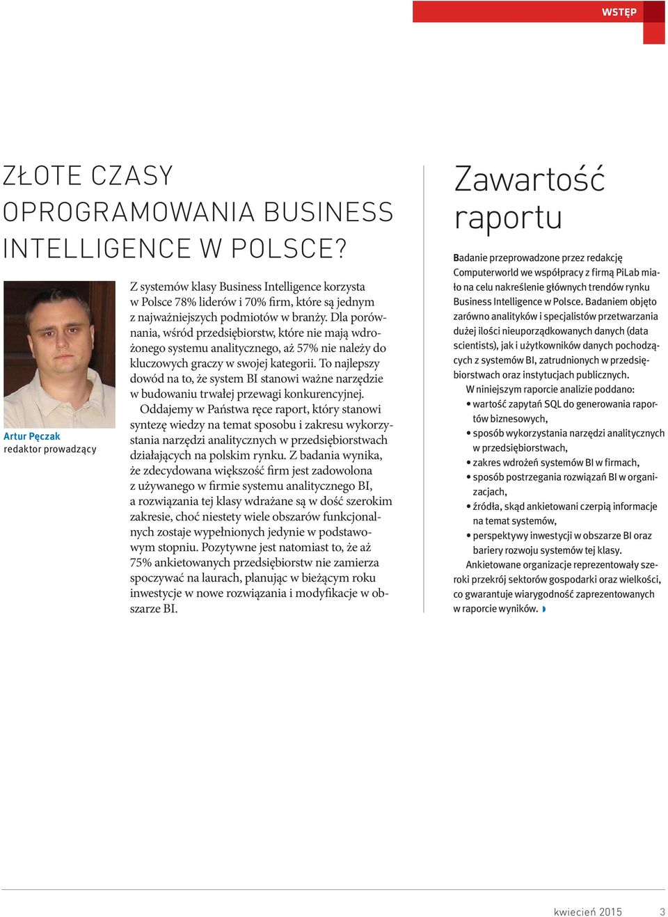 Dla porównania, wśród przedsiębiorstw, które nie mają wdrożonego systemu analitycznego, aż 57% nie należy do kluczowych graczy w swojej kategorii.