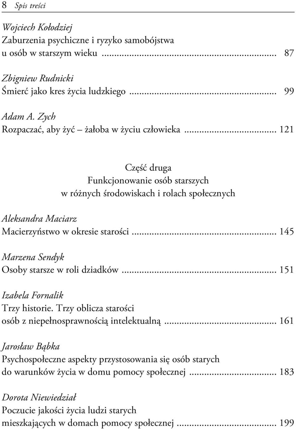 .. 121 Część druga Funkcjonowanie osób starszych w różnych środowiskach i rolach społecznych Aleksandra Maciarz Macierzyństwo w okresie starości.