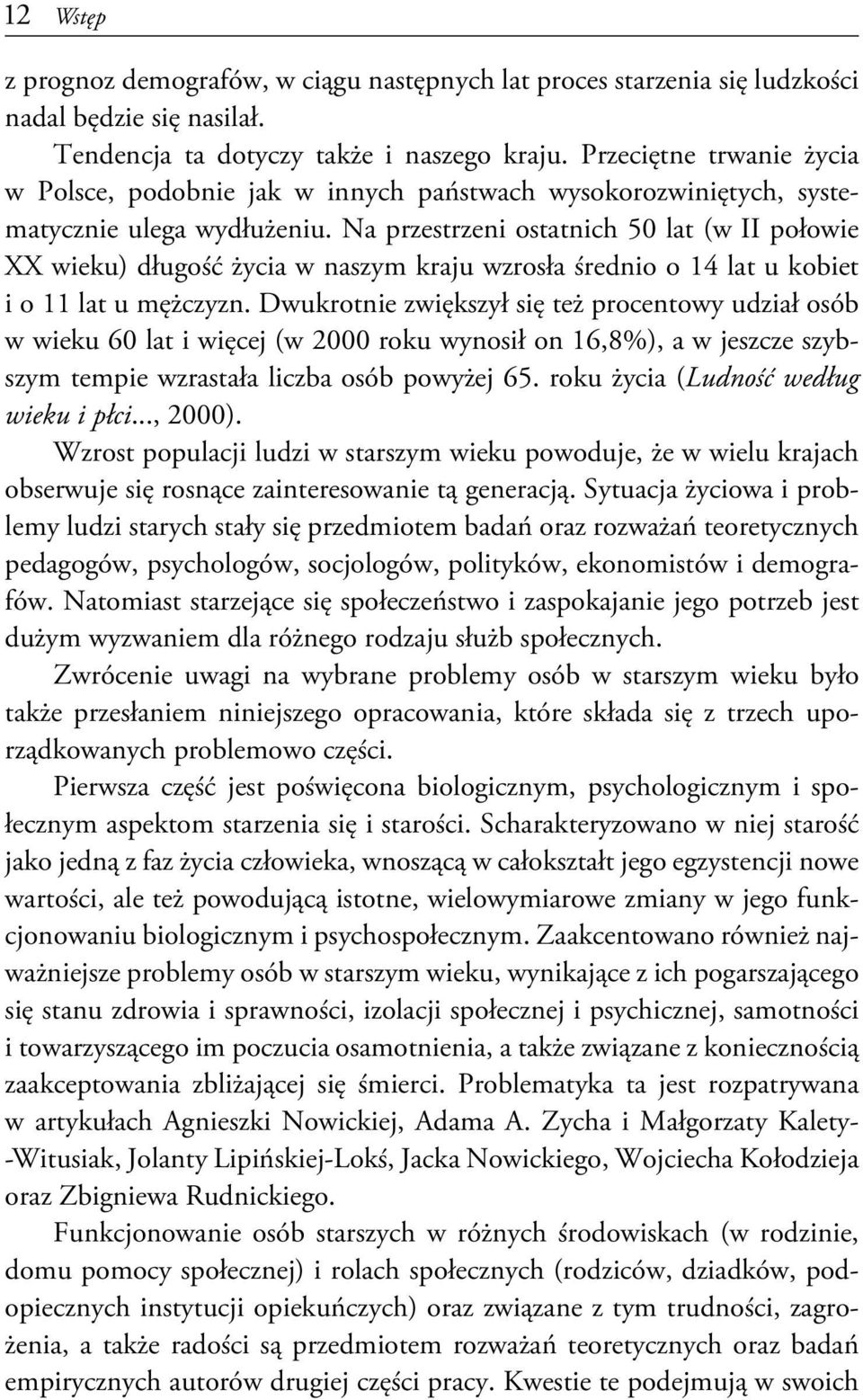 Na przestrzeni ostatnich 50 lat (w II połowie XX wieku) długość życia w naszym kraju wzrosła średnio o 14 lat u kobiet i o 11 lat u mężczyzn.