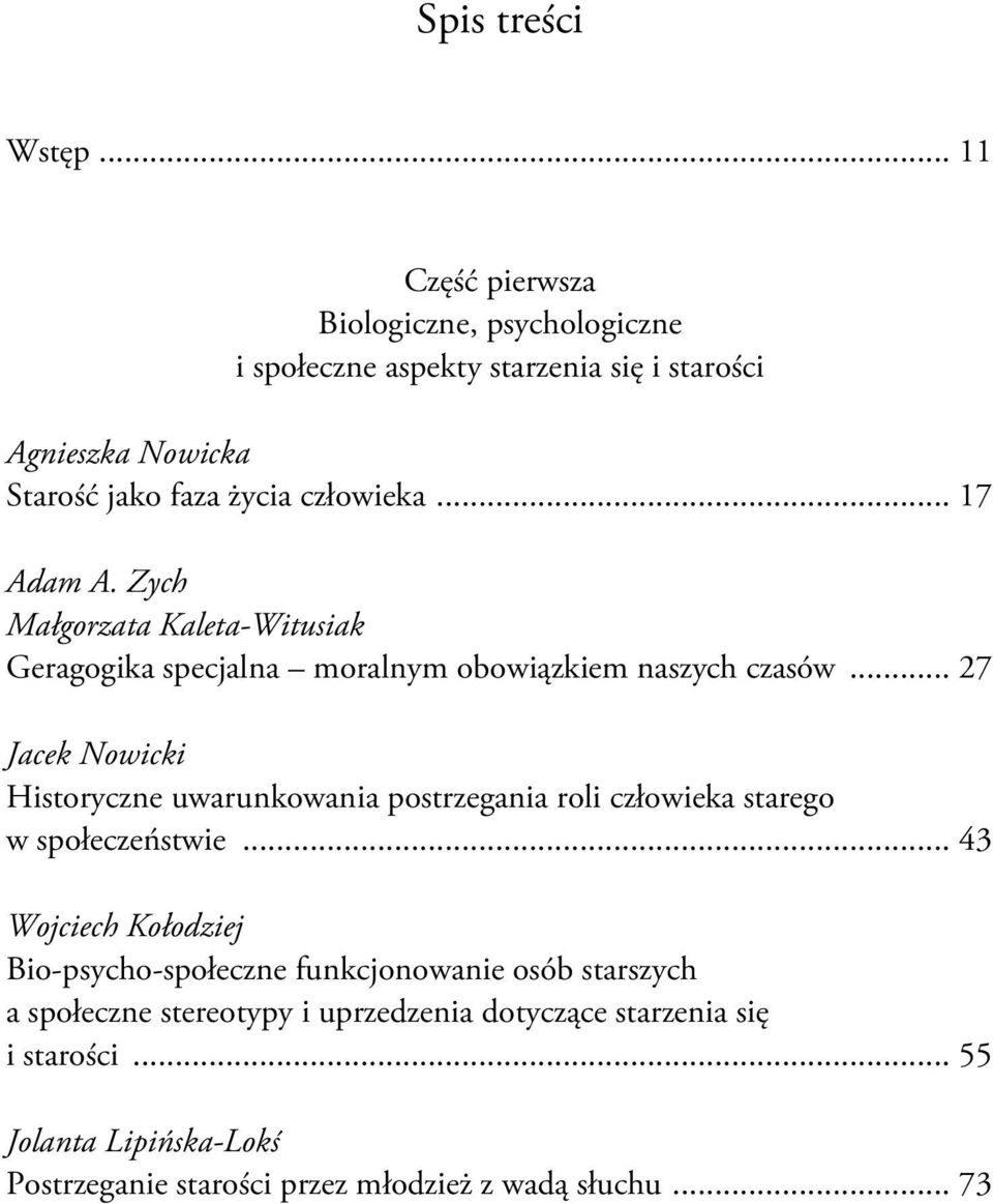 .. 17 Adam A. Zych Małgorzata Kaleta-Witusiak Geragogika specjalna moralnym obowiązkiem naszych czasów.