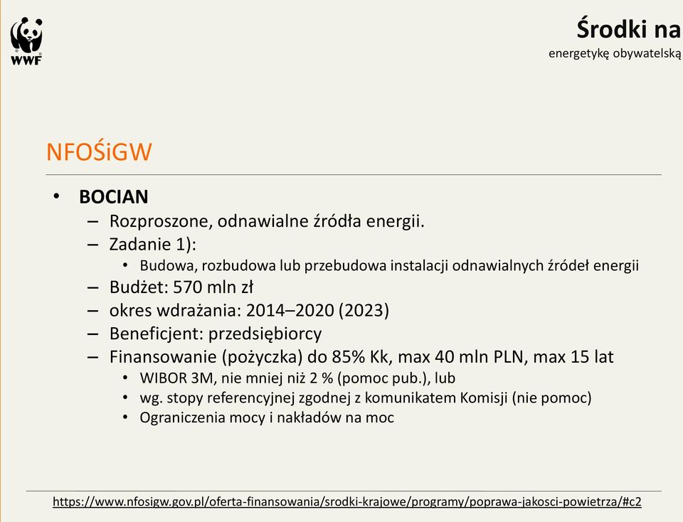 (2023) Beneficjent: przedsiębiorcy Finansowanie (pożyczka) do 85% Kk, max 40 mln PLN, max 15 lat WIBOR 3M, nie mniej niż 2 % (pomoc