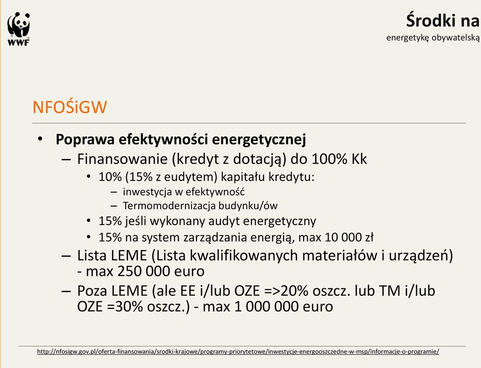 (Lista kwalifikowanych materiałów i urządzeń) - max 250 000 euro Poza LEME (ale EE i/lub OZE =>20% oszcz. lub TM i/lub OZE =30% oszcz.
