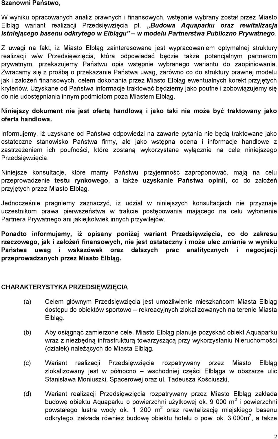 Z uwagi na fakt, iż Miasto Elbląg zainteresowane jest wypracowaniem optymalnej struktury realizacji w/w Przedsięwzięcia, która odpowiadać będzie także potencjalnym partnerom prywatnym, przekazujemy