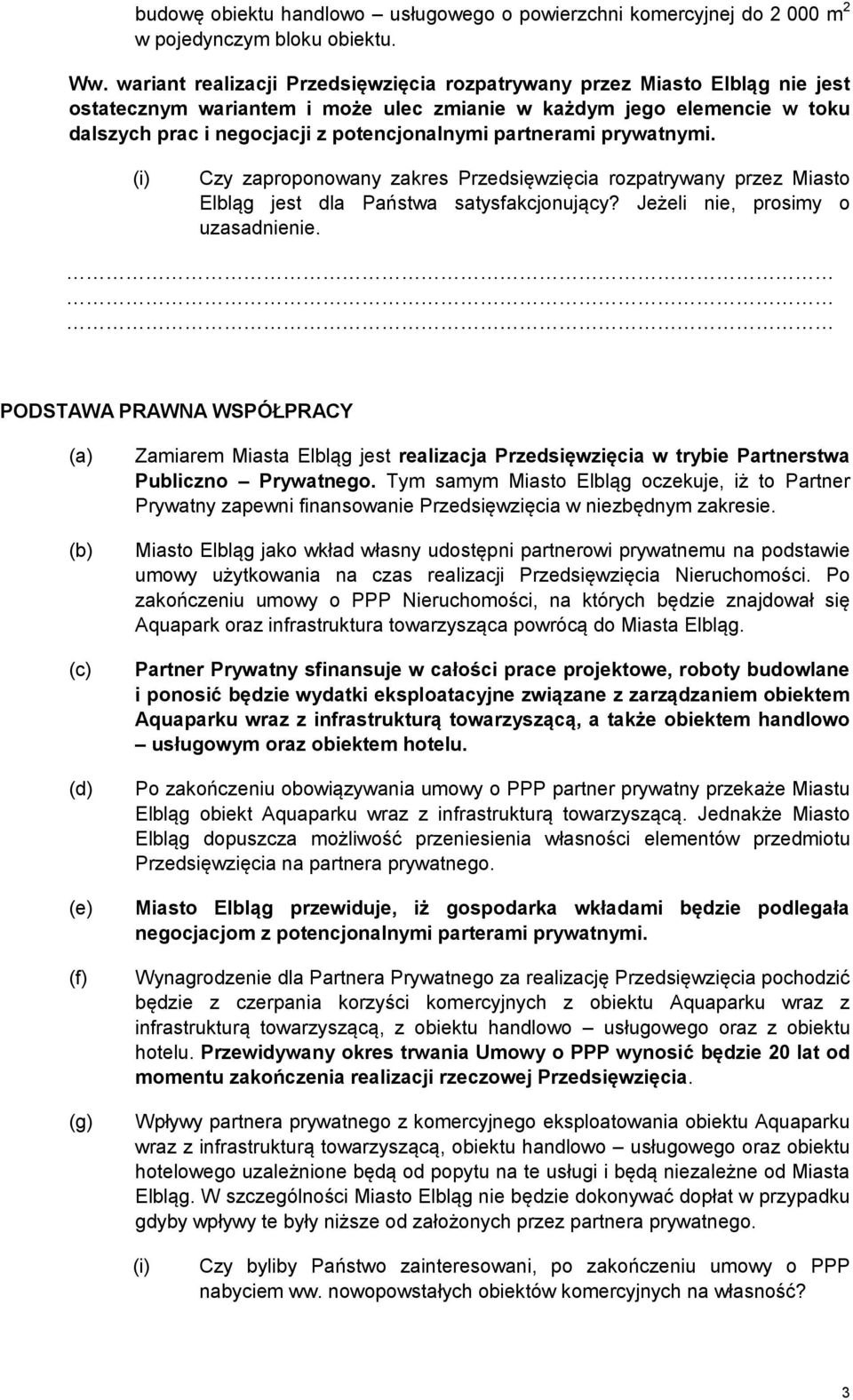 partnerami prywatnymi. Czy zaproponowany zakres Przedsięwzięcia rozpatrywany przez Miasto Elbląg jest dla Państwa satysfakcjonujący? Jeżeli nie, prosimy o uzasadnienie.