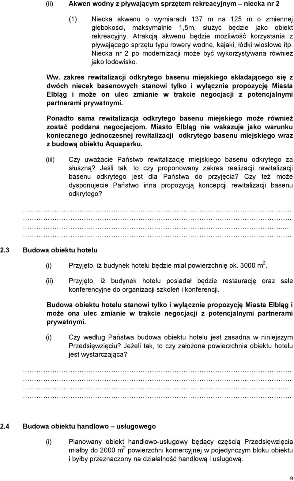 zakres rewitalizacji odkrytego basenu miejskiego składającego się z dwóch niecek basenowych stanowi tylko i wyłącznie propozycję Miasta Elbląg i może on ulec zmianie w trakcie negocjacji z