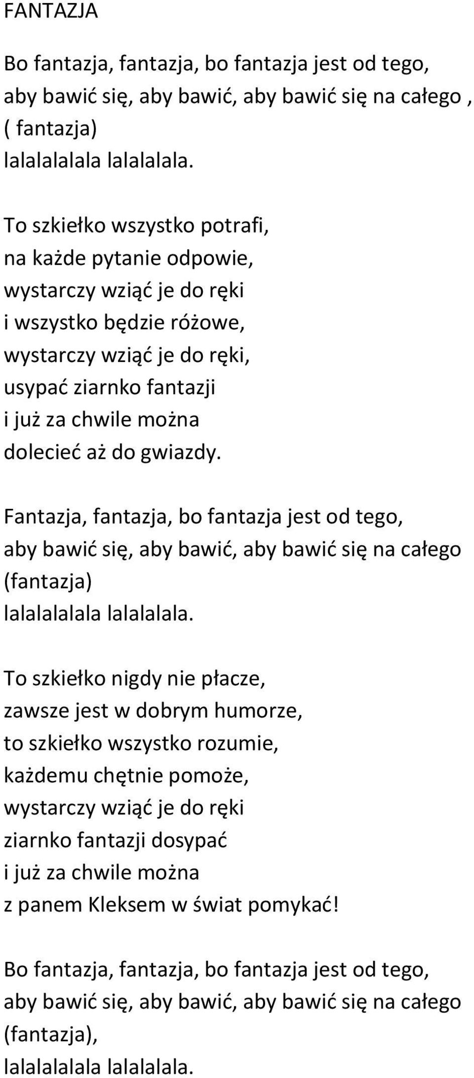 gwiazdy. Fantazja, fantazja, bo fantazja jest od tego, aby bawić się, aby bawić, aby bawić się na całego (fantazja) lalalalalala lalalalala.