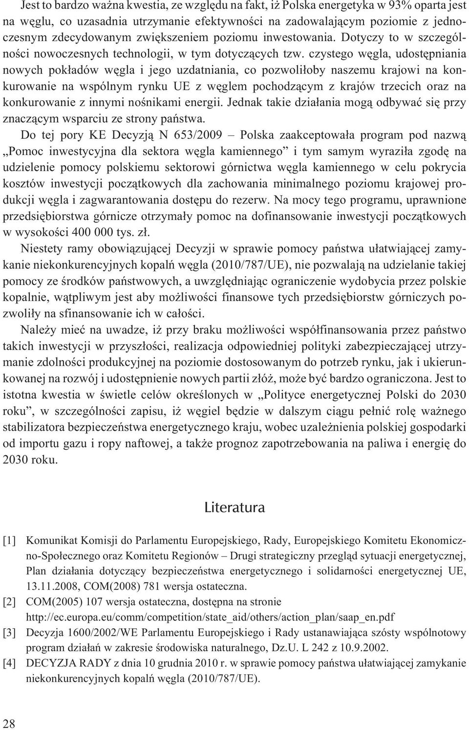 czystego wêgla, udostêpniania nowych pok³adów wêgla i jego uzdatniania, co pozwoli³oby naszemu krajowi na konkurowanie na wspólnym rynku UE z wêglem pochodz¹cym z krajów trzecich oraz na konkurowanie