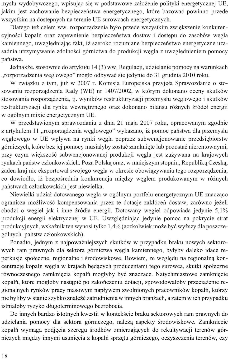 rozporz¹dzenia by³o przede wszystkim zwiêkszenie konkurencyjnoœci kopalñ oraz zapewnienie bezpieczeñstwa dostaw i dostêpu do zasobów wêgla kamiennego, uwzglêdniaj¹c fakt, i szeroko rozumiane