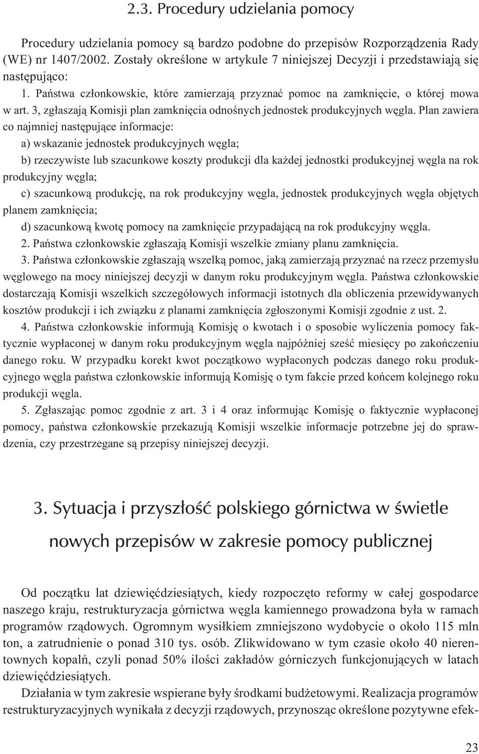 3, zg³aszaj¹ Komisji plan zamkniêcia odnoœnych jednostek produkcyjnych wêgla.