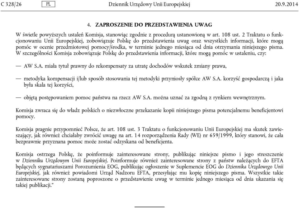 od dnia otrzymania niniejszego pisma. W szczególności Komisja zobowiązuje Polskę do przedstawienia informacji, które mogą pomóc w ustaleniu, czy: AW