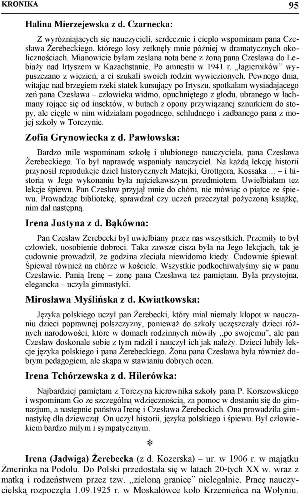 Mianowicie byłam zesłana nota bene z żoną pana Czesława do Lebiaży nad Irtyszem w Kazachstanie. Po amnestii w 1941 r. łagierników wypuszczano z więzień, a ci szukali swoich rodzin wywiezionych.