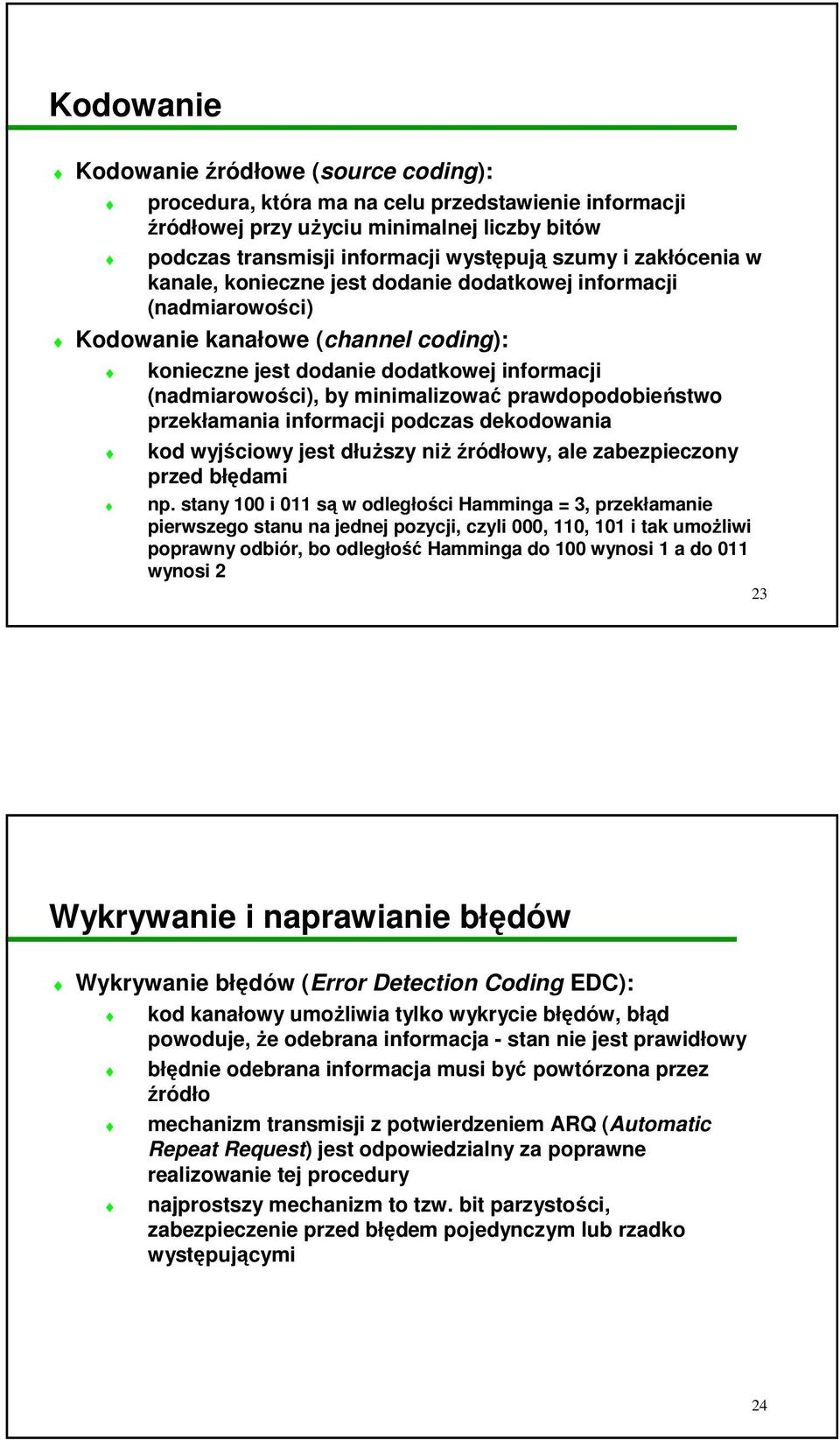 prawdopodobieństwo przekłamania informacji podczas dekodowania kod wyjściowy jest dłuŝszy niŝ źródłowy, ale zabezpieczony przed błędami np.