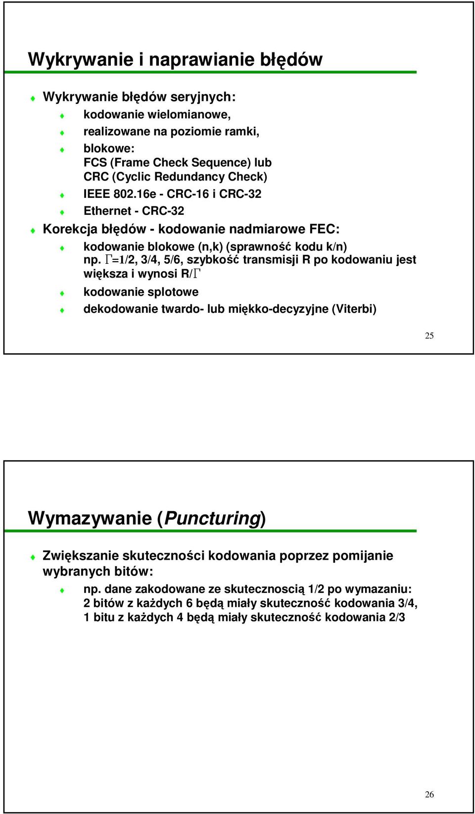 G=1/2, 3/4, 5/6, szybkość transmisji R po kodowaniu jest większa i wynosi R/G kodowanie splotowe dekodowanie twardo- lub miękko-decyzyjne (Viterbi) 25 Wymazywanie (Puncturing)