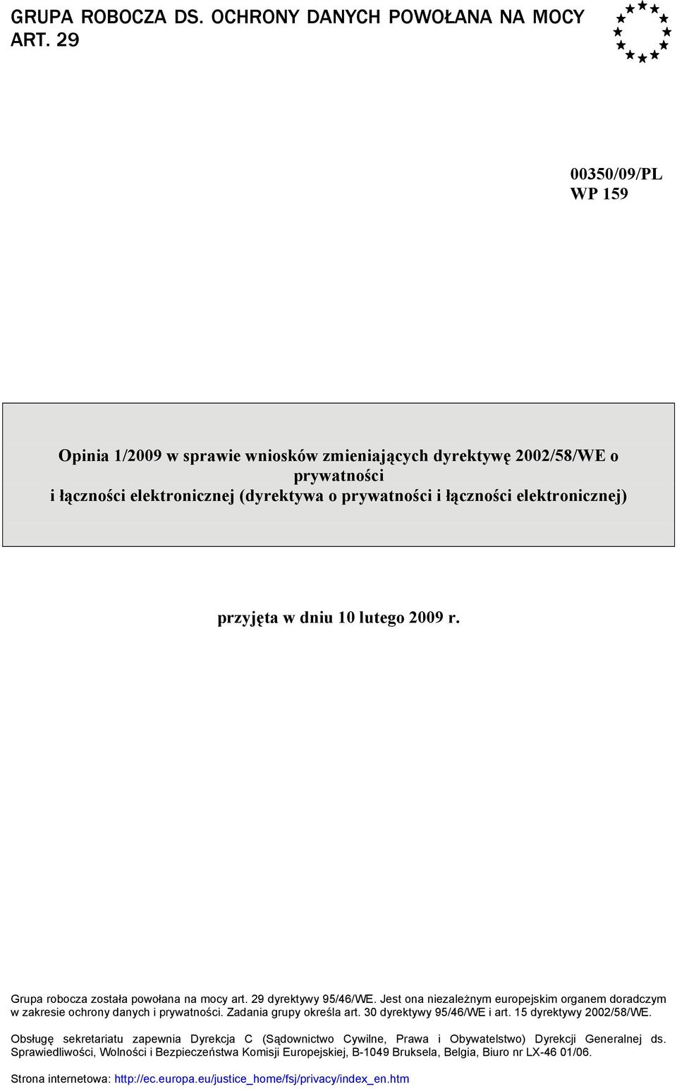 10 lutego 2009 r. Grupa robocza została powołana na mocy art. 29 dyrektywy 95/46/WE. Jest ona niezależnym europejskim organem doradczym w zakresie ochrony danych i prywatności.