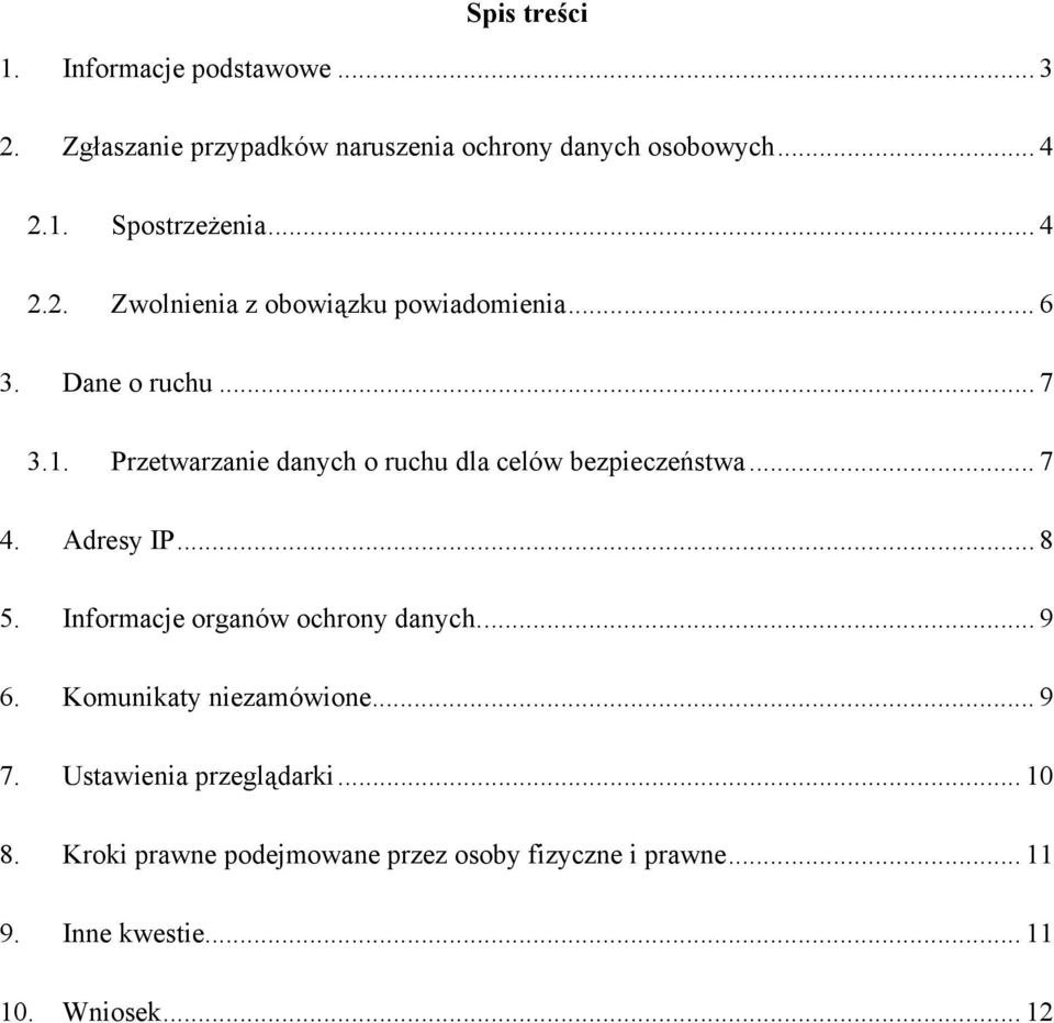 Przetwarzanie danych o ruchu dla celów bezpieczeństwa... 7 4. Adresy IP... 8 5. Informacje organów ochrony danych... 9 6.