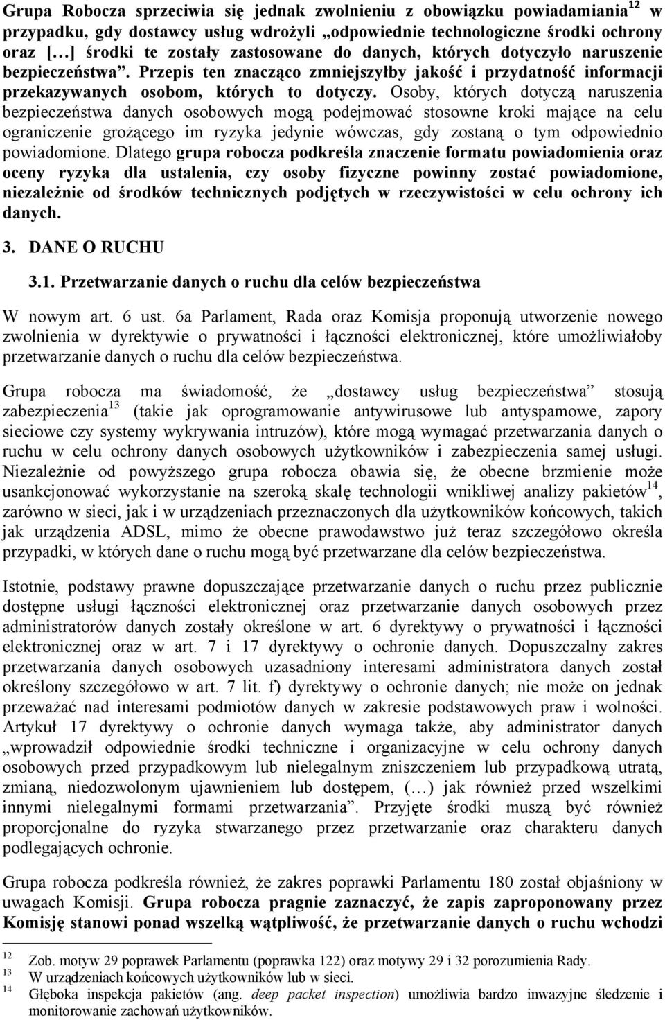 Osoby, których dotyczą naruszenia bezpieczeństwa danych osobowych mogą podejmować stosowne kroki mające na celu ograniczenie grożącego im ryzyka jedynie wówczas, gdy zostaną o tym odpowiednio